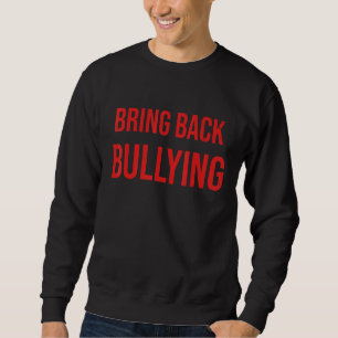 Bring Back Bullying Flag  Sarcastic Quotes For Men Sweatshirt