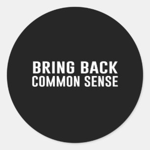 Bring Back Common Sense Classic Round Sticker