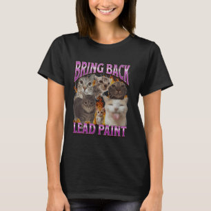 Bring Back Lead Paint Funny Cat Meme Bootleg Graph T-Shirt