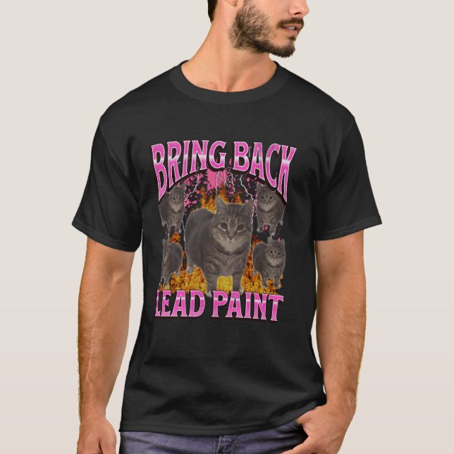 Bring Back Lead Paint Funny Cat Meme Bootleg Graph T-Shirt (Front)