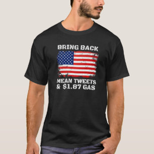 Bring Back Mean Tweets And 1 87 Gas  1 T-Shirt