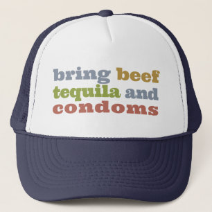 Bring Beef, Tequila and Condoms Trucker Hat