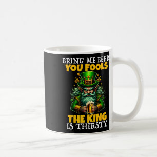 Bring Beer You Fools The King Is Thirsty Saint Pat Coffee Mug
