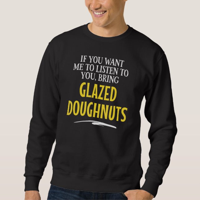 Bring Glazed Doughnuts Food Drinking Designsn Sweatshirt (Front)