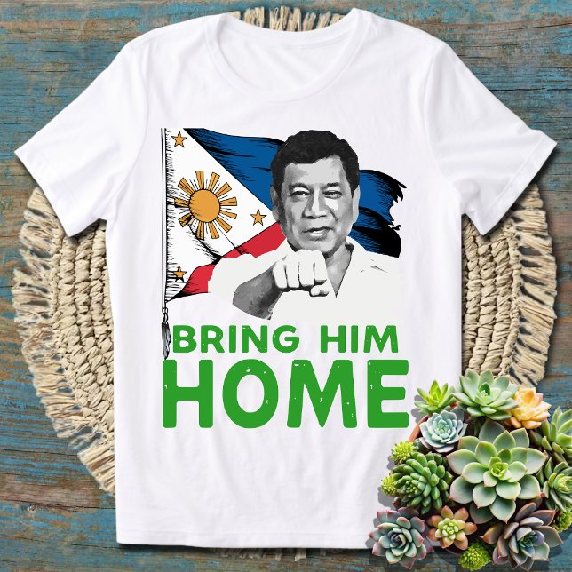 Bring Him Home Philippines Rodrigo Digong Duterte T-Shirt (Creator Uploaded)