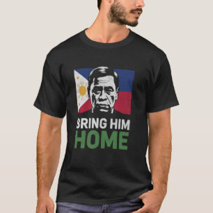 Bring Him Home Supporter Digong Duterte Philippine T-Shirt