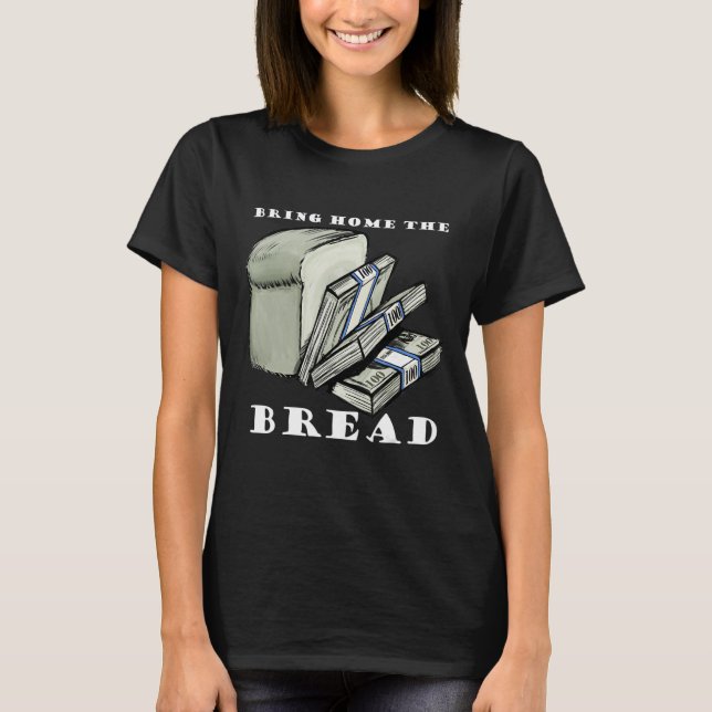 Bring Home the Bread T-Shirt (Front)