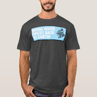 Bring House Prices Back To Earth T-Shirt