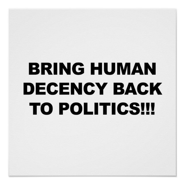 Bring Human Decency Back to Politics Poster (Front)