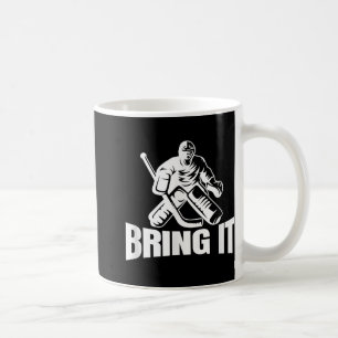 Bring It Ice Hockey Goaltender Funny Hockey Goalie Coffee Mug