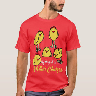 Bring It On Mother Cluckers Chicken Farmer s  T-Shirt