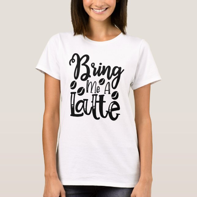 Bring Me a Latte Coffee Tee (Front)