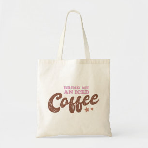 Bring Me An Iced Coffee Tote Bag