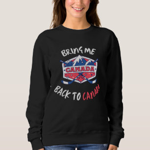Bring Me Back To Canada Travel Vacation Hockey Sweatshirt