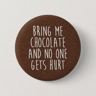 Bring Me Chocolate Funny Quote 6 Cm Round Badge