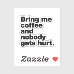 Bring me coffee and nobody gets hurt
