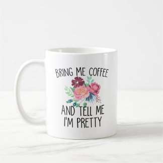 Bring Me Coffee And Tell Me I'm Pretty Mug
