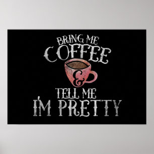 Bring me coffee and tell me I'm pretty Poster