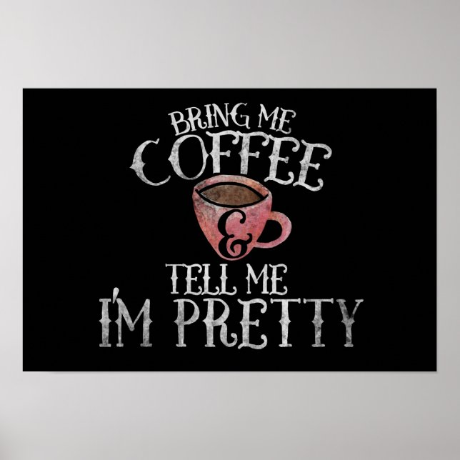 Bring me coffee and tell me I'm pretty Poster (Front)