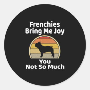 Bring Me Joy You Not So Much French Bulldog Classic Round Sticker