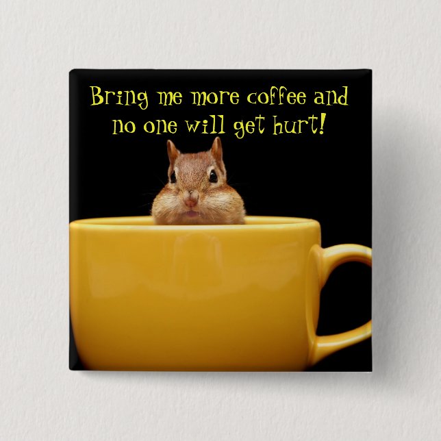 Bring me more coffee... 15 cm square badge (Front)
