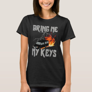 Bring Me My Keys Funeral Car Drifting Sarcastic T-Shirt