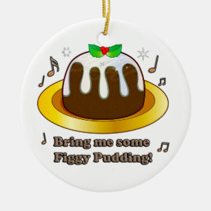 Bring Me Some Figgy Pudding for Christmas Ceramic Ornament