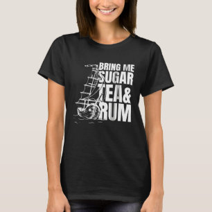 Bring me sugar tea and rum  Sea Shanty Homage T-Shirt