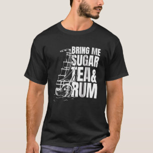 Bring me sugar tea and rum  Sea Shanty Homage T-Shirt