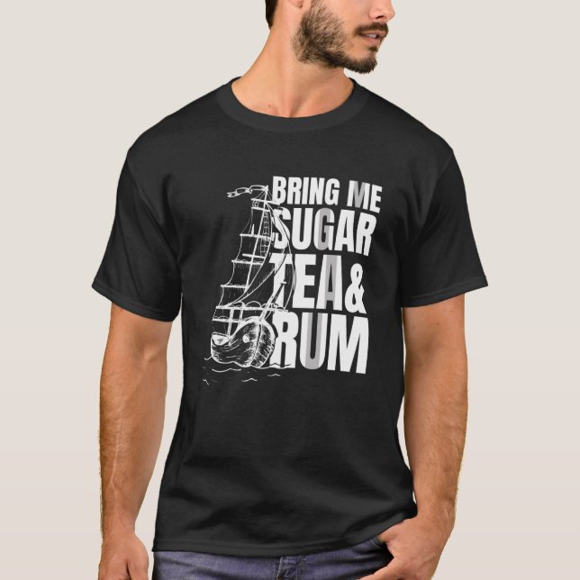 Bring me sugar tea and rum  Sea Shanty Homage T-Shirt (Front)