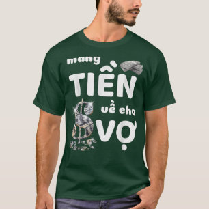 Bring Money for Wife Funny Vietnamese Mang Tien Ve T-Shirt