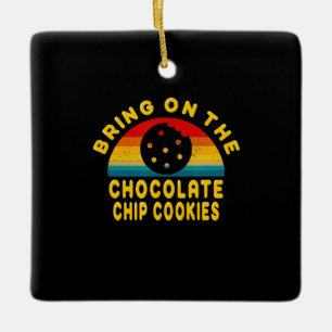 Bring on the Chocolate Chip Cookies   Vintage Gift Ceramic Ornament