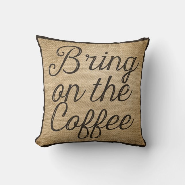 Bring on the Coffee Burlap Cushion (Front)