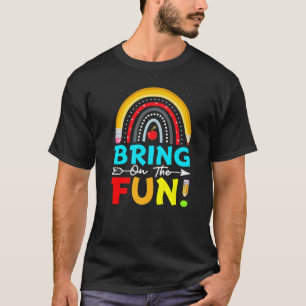 Bring On The Fun Rainbow Teacher Student Back To S T-Shirt