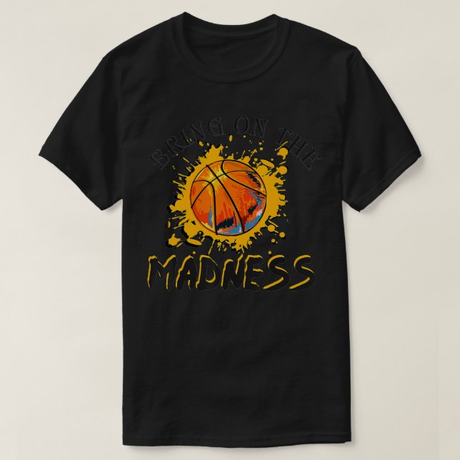Bring On the Madness College March Basketball Madn T-Shirt (Design Front)