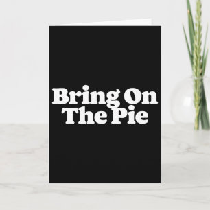 Bring On The Pies Funny Thanksgiving Food Lover 1 Card