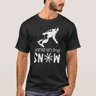 Bring On The Snow Boarder Fun Snowboarding Cool T-Shirt