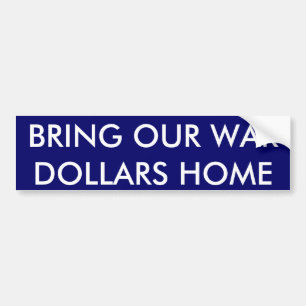 BRING OUR WAR DOLLARS HOME BUMPER STICKER