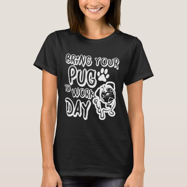 Bring pug to work Classic  712 T-Shirt (Front)