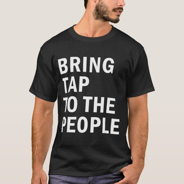 Bring Tap To The People Tap Dance Rhythm Quote  T-Shirt (Front)