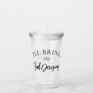 Bring the Bad Decisions   Chic Bachelorette Party Acrylic Tumbler