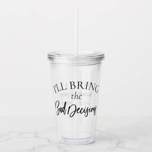 Bring the Bad Decisions | Chic Bachelorette Party Acrylic Tumbler (Front)