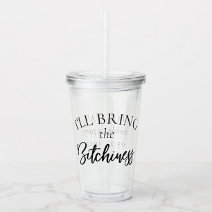 Bring the Bitchiness   Bachelorette Bridal Party Acrylic Tumbler