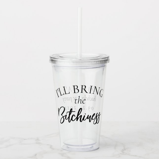 Bring the Bitchiness | Bachelorette Bridal Party Acrylic Tumbler (Front)