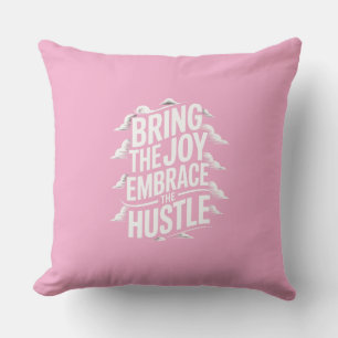 BRING THE JOY EMBRACE THE HUSTLE CUSHION