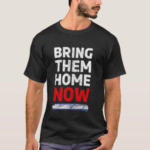 Bring Them Home NOW - Israel Flag IDF PEACE with M T-Shirt