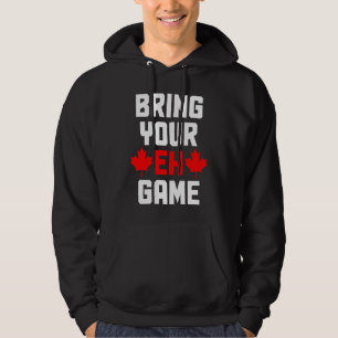 Bring Your Eh Game  Canada Canadian Flag Pride Hoodie