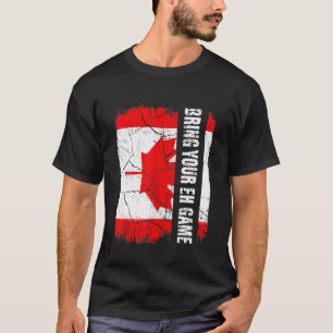 Bring Your Eh Game Canada Day Canadian Flag Men Wo T-Shirt
