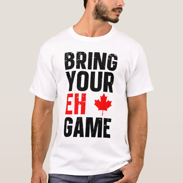 Bring Your EH Game Canada DAY T-Shirt (Front)