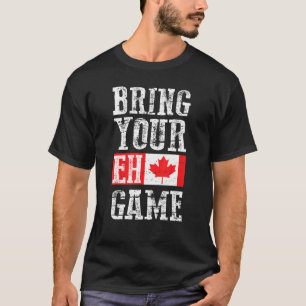 Bring Your Eh Game Canada Flag Canadian Team T-Shirt